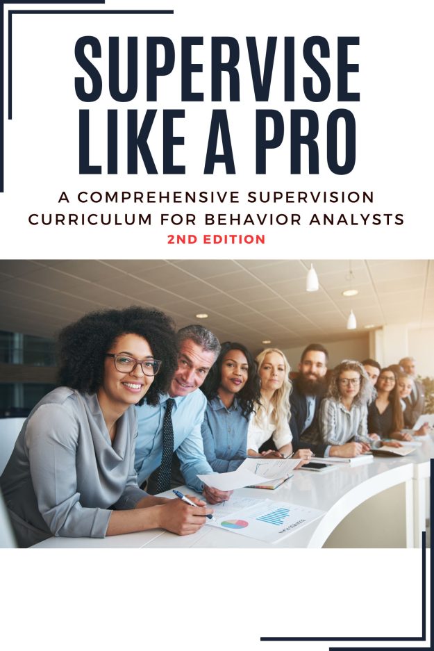 Supervise Like a Pro: A Comprehensive Supervision Curriculum for Behavior Analysts (2nd Edition)
